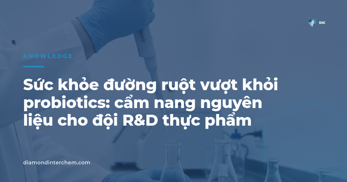 Sức khỏe đường ruột vượt khỏi probiotics — cẩm nang nguyên liệu cho R&D thực phẩm