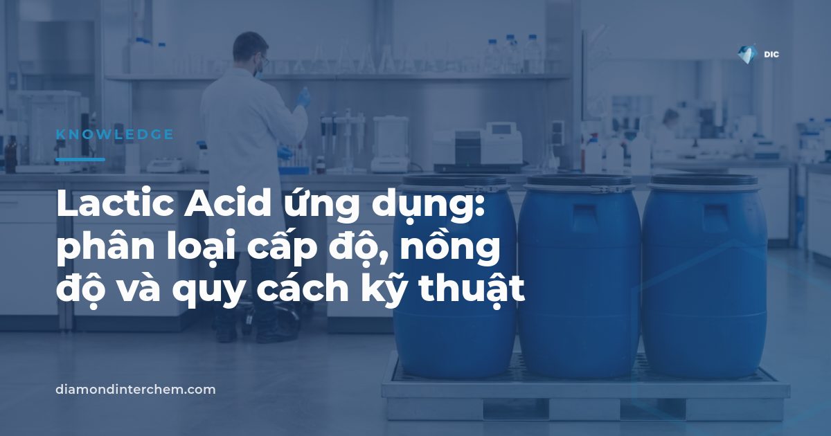 Dung dịch Lactic Acid ứng dụng trong sản xuất thực phẩm và dược phẩm công nghiệp