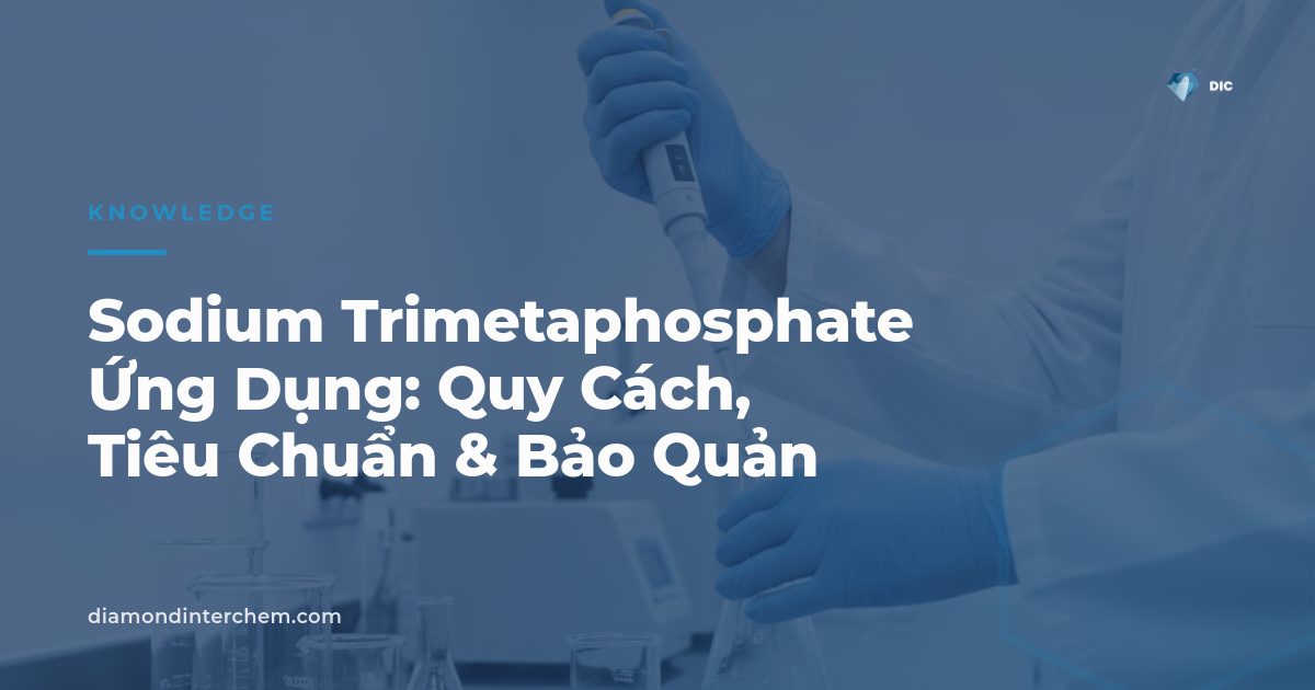 Bao bột sodium trimetaphosphate ứng dụng trong thực phẩm và xử lý nước