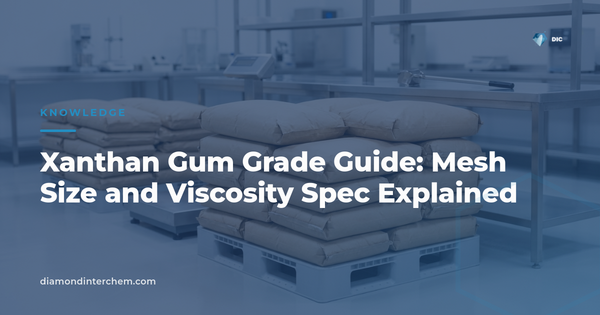 Xanthan Gum Grade Guide: Mesh Size and Viscosity Spec Explained